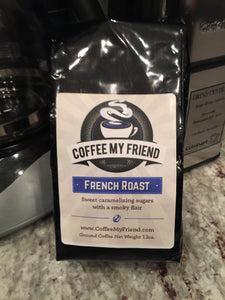 French Roast Coffee - Coffee My Friend 12oz Freshly Roasted Ground Coffee