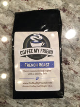 Load image into Gallery viewer, French Roast Coffee - Coffee My Friend 12oz Freshly Roasted Ground Coffee