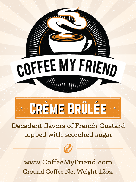 Crème Brûlée Flavored Coffee - Coffee My Friend 12oz Freshly Roasted Ground Coffee